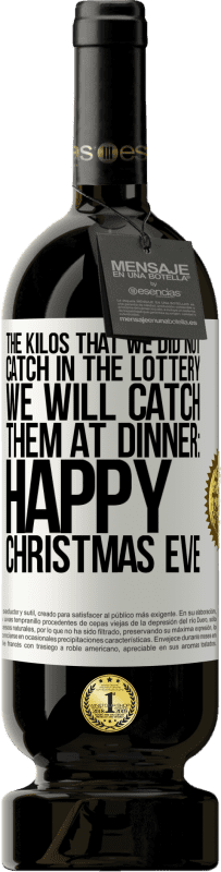 «The kilos that we did not catch in the lottery, we will catch them at dinner: Happy Christmas Eve» Premium Edition MBS® Reserve