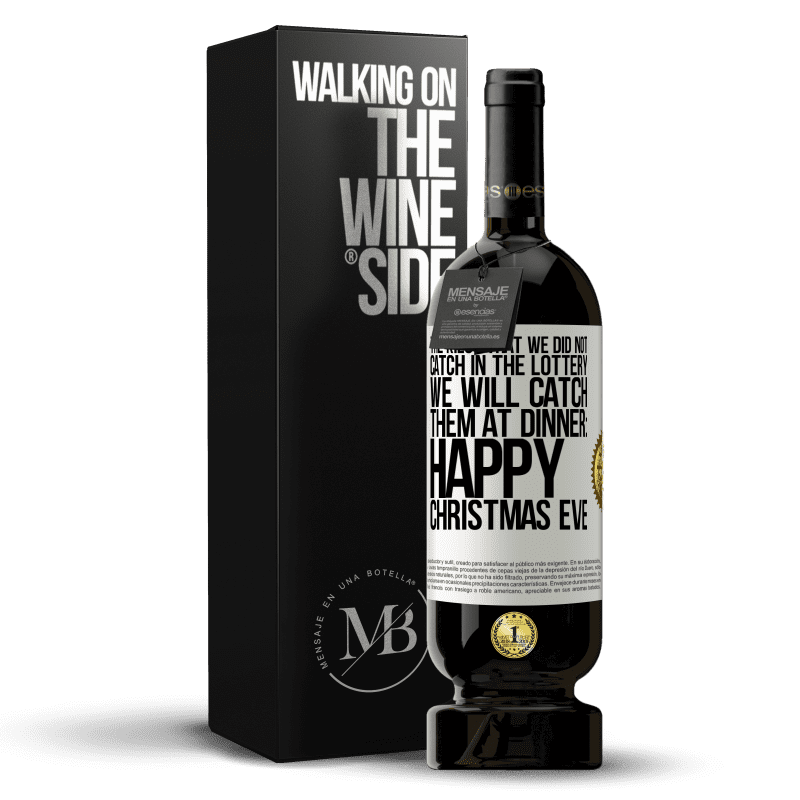 49,95 € Free Shipping | Red Wine Premium Edition MBS® Reserve The kilos that we did not catch in the lottery, we will catch them at dinner: Happy Christmas Eve White Label. Customizable label Reserve 12 Months Harvest 2014 Tempranillo