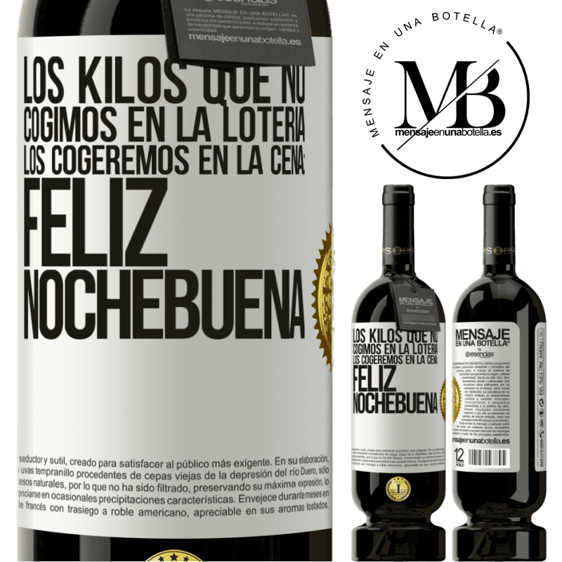 49,95 € Envío gratis | Vino Tinto Edición Premium MBS® Reserva Los kilos que no cogimos en la lotería, los cogeremos en la cena: Feliz Nochebuena Etiqueta Blanca. Etiqueta personalizable Reserva 12 Meses Cosecha 2014 Tempranillo