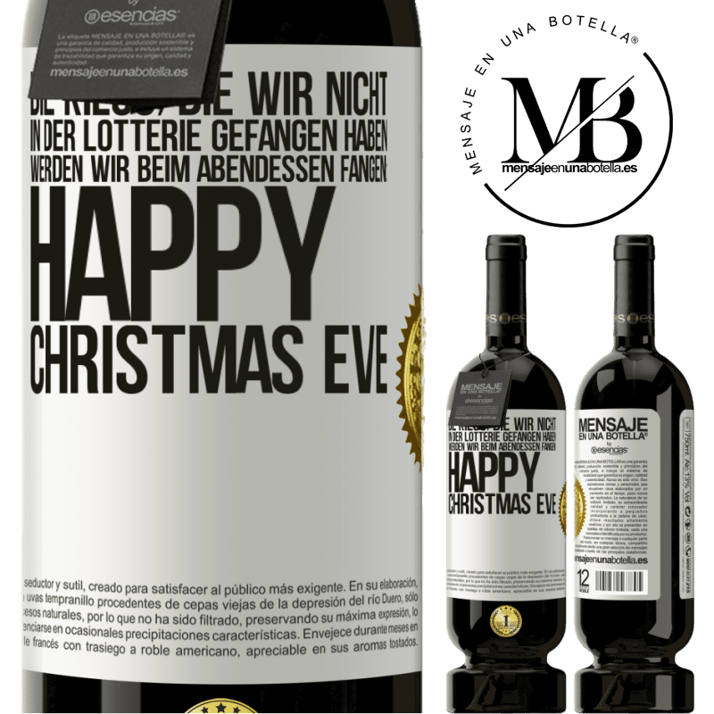 49,95 € Kostenloser Versand | Rotwein Premium Ausgabe MBS® Reserve Die Kilos, die wir nicht in der Lotterie gefangen haben, werden wir beim Abendessen fangen: Happy Christmas Eve Weißes Etikett. Anpassbares Etikett Reserve 12 Monate Ernte 2014 Tempranillo