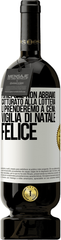 49,95 € Spedizione Gratuita | Vino rosso Edizione Premium MBS® Riserva I chili che non abbiamo catturato alla lotteria, li prenderemo a cena: vigilia di Natale felice Etichetta Bianca. Etichetta personalizzabile Riserva 12 Mesi Raccogliere 2016 Tempranillo