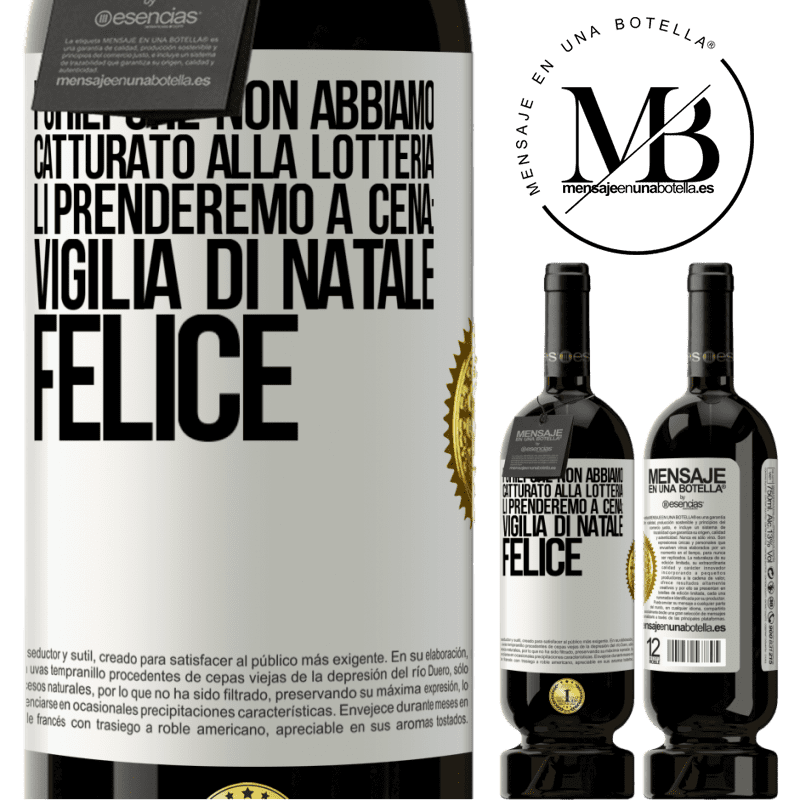 49,95 € Spedizione Gratuita | Vino rosso Edizione Premium MBS® Riserva I chili che non abbiamo catturato alla lotteria, li prenderemo a cena: vigilia di Natale felice Etichetta Bianca. Etichetta personalizzabile Riserva 12 Mesi Raccogliere 2014 Tempranillo