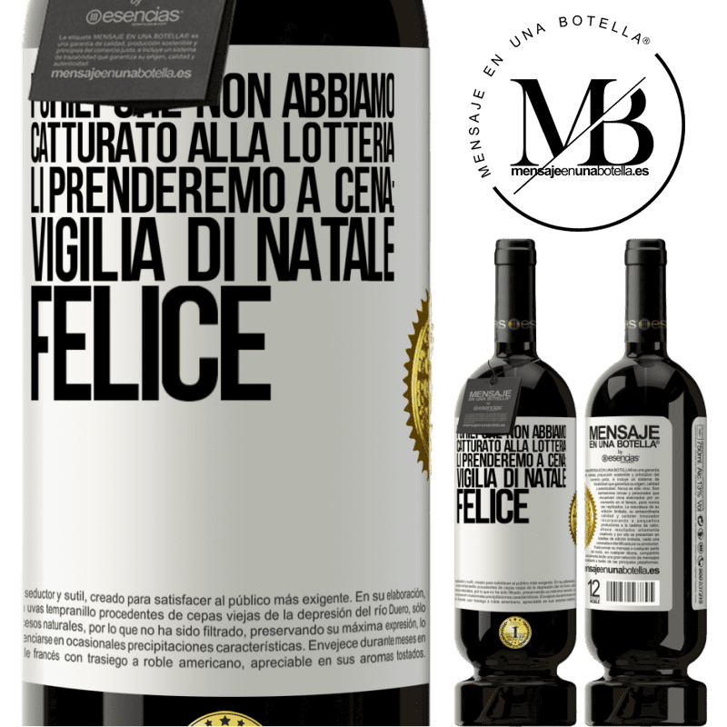 49,95 € Spedizione Gratuita | Vino rosso Edizione Premium MBS® Riserva I chili che non abbiamo catturato alla lotteria, li prenderemo a cena: vigilia di Natale felice Etichetta Bianca. Etichetta personalizzabile Riserva 12 Mesi Raccogliere 2016 Tempranillo