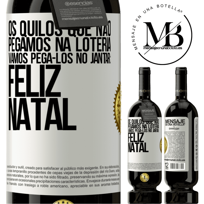 49,95 € Envio grátis | Vinho tinto Edição Premium MBS® Reserva Os quilos que não pegamos na loteria, vamos pegá-los no jantar: Feliz Natal Etiqueta Branca. Etiqueta personalizável Reserva 12 Meses Colheita 2014 Tempranillo