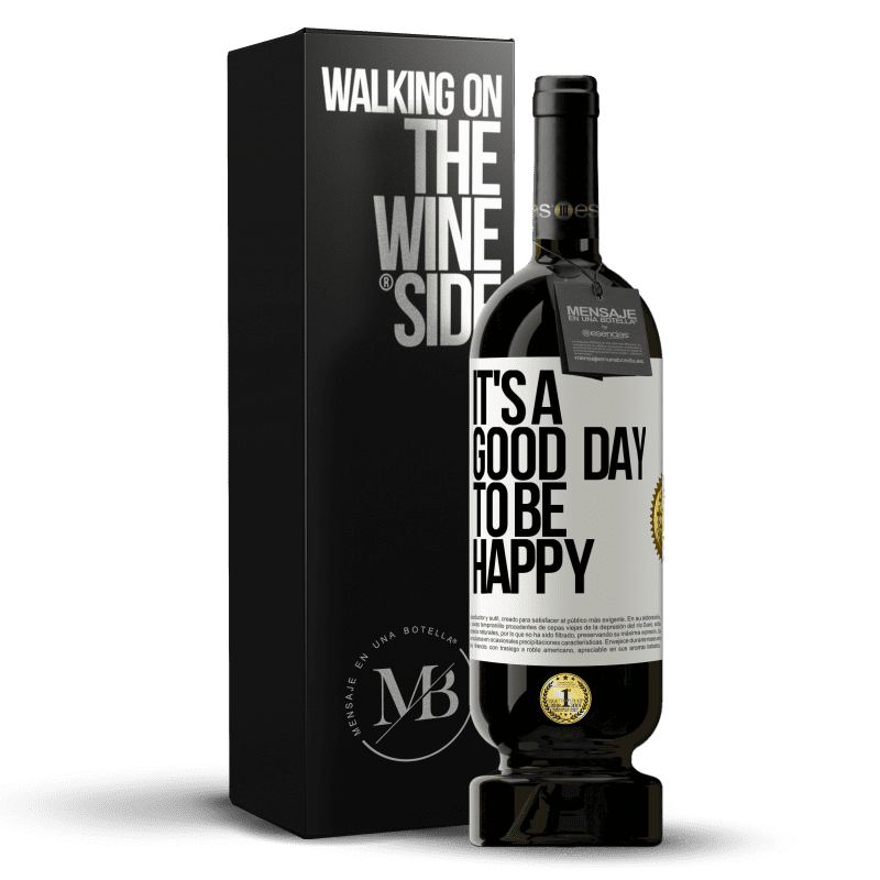 49,95 € Envío gratis | Vino Tinto Edición Premium MBS® Reserva It's a good day to be happy Etiqueta Blanca. Etiqueta personalizable Reserva 12 Meses Cosecha 2016 Tempranillo