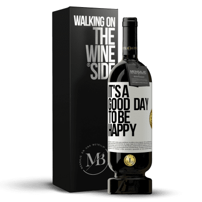 «It's a good day to be happy» Edición Premium MBS® Reserva