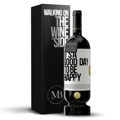 «It's a good day to be happy» Edizione Premium MBS® Riserva