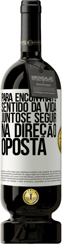 «Para encontrar o sentido da vida juntos e seguir na direção oposta» Edição Premium MBS® Reserva