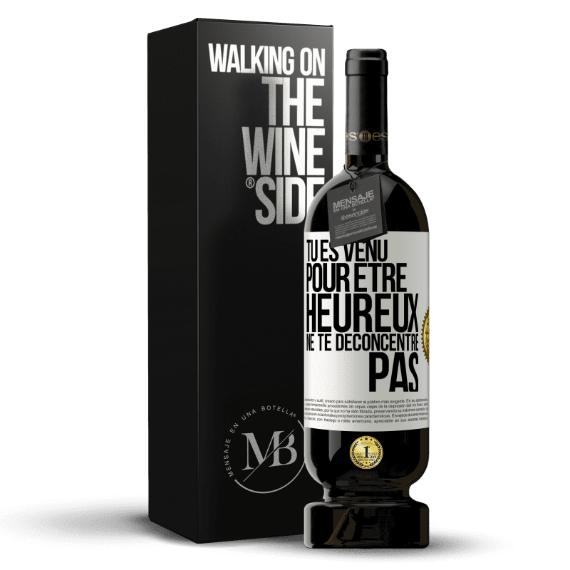49,95 € Envoi gratuit | Vin rouge Édition Premium MBS® Réserve Tu es venu pour être heureux ne te déconcentre pas Étiquette Blanche. Étiquette personnalisable Réserve 12 Mois Récolte 2016 Tempranillo