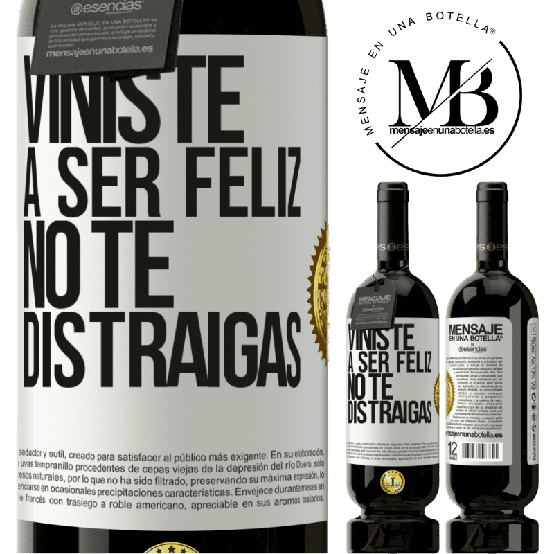 49,95 € Envío gratis | Vino Tinto Edición Premium MBS® Reserva Viniste a ser feliz, no te distraigas Etiqueta Blanca. Etiqueta personalizable Reserva 12 Meses Cosecha 2015 Tempranillo