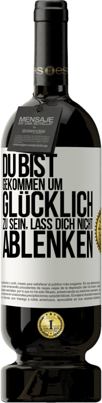 49,95 € | Rotwein Premium Ausgabe MBS® Reserve Du bist gekommen um glücklich zu sein, lass dich nicht ablenken Weißes Etikett. Anpassbares Etikett Reserve 12 Monate Ernte 2016 Tempranillo