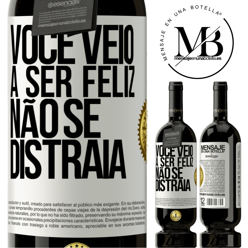 49,95 € Envio grátis | Vinho tinto Edição Premium MBS® Reserva Você veio a ser feliz, não se distraia Etiqueta Branca. Etiqueta personalizável Reserva 12 Meses Colheita 2015 Tempranillo
