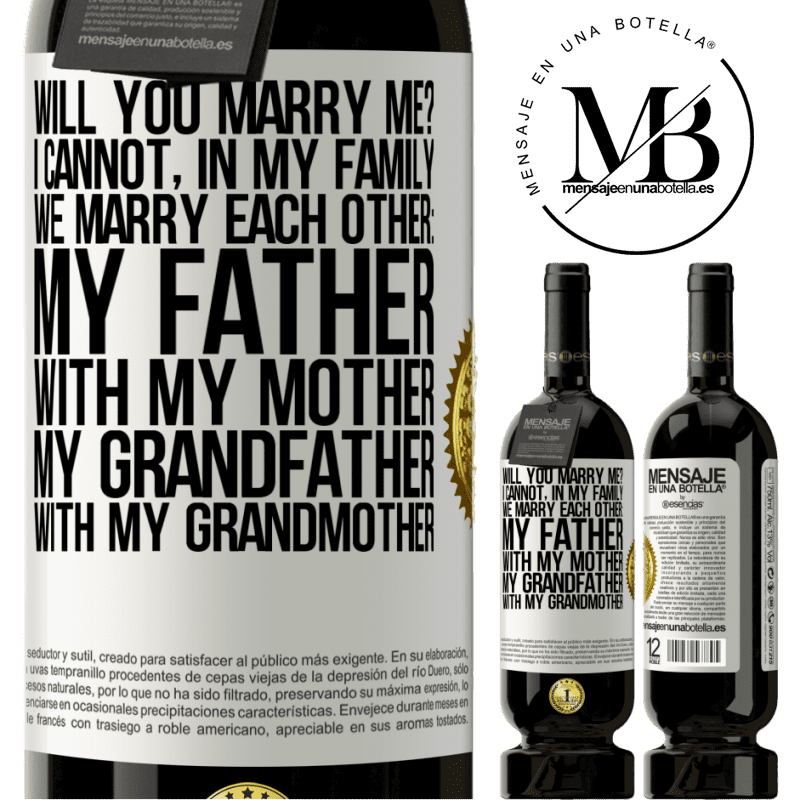 29,95 € Free Shipping | Red Wine Premium Edition MBS® Reserva Will you marry me? I cannot, in my family we marry each other: my father, with my mother, my grandfather with my grandmother White Label. Customizable label Reserva 12 Months Harvest 2014 Tempranillo