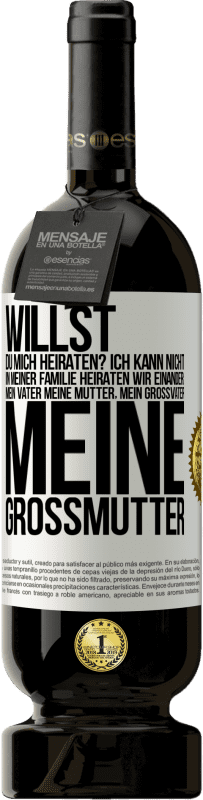 49,95 € Kostenloser Versand | Rotwein Premium Ausgabe MBS® Reserve Willst du mich heiraten? Ich kann nicht, in meiner Familie heiraten wir einander: mein Vater meine Mutter, mein Großvater meine Weißes Etikett. Anpassbares Etikett Reserve 12 Monate Ernte 2015 Tempranillo