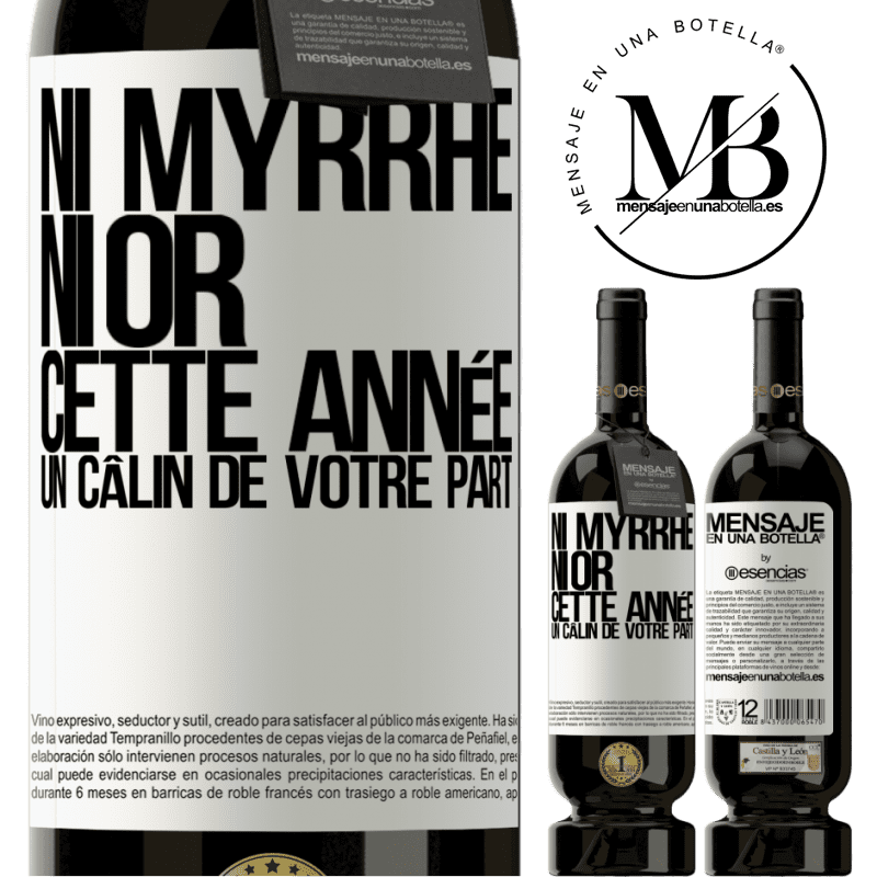 «Ni de la myrrhe ni de l'or. Cette année je veux un câlin de ta part» Édition Premium MBS® Réserve