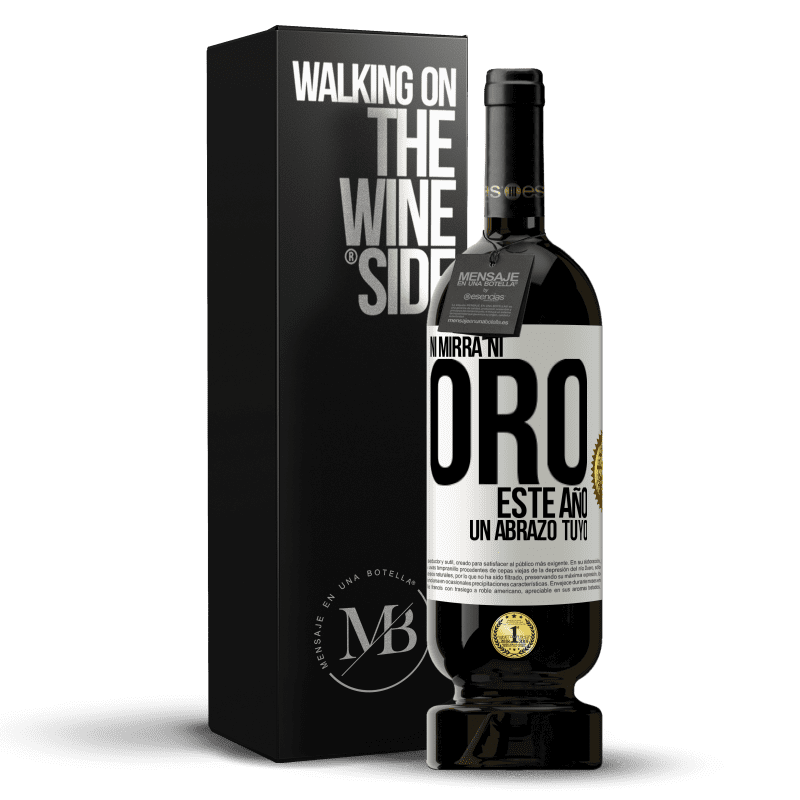 49,95 € Envío gratis | Vino Tinto Edición Premium MBS® Reserva Ni mirra, ni oro. Este año un abrazo tuyo Etiqueta Blanca. Etiqueta personalizable Reserva 12 Meses Cosecha 2016 Tempranillo