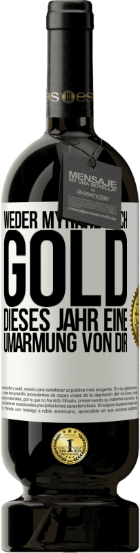 49,95 € Kostenloser Versand | Rotwein Premium Ausgabe MBS® Reserve Weder Myrrhe noch Gold. Dieses Jahr eine Umarmung von dir Weißes Etikett. Anpassbares Etikett Reserve 12 Monate Ernte 2016 Tempranillo