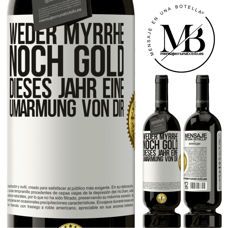 29,95 € Kostenloser Versand | Rotwein Premium Ausgabe MBS® Reserva Weder Myrrhe noch Gold. Dieses Jahr eine Umarmung von dir Weißes Etikett. Anpassbares Etikett Reserva 12 Monate Ernte 2014 Tempranillo