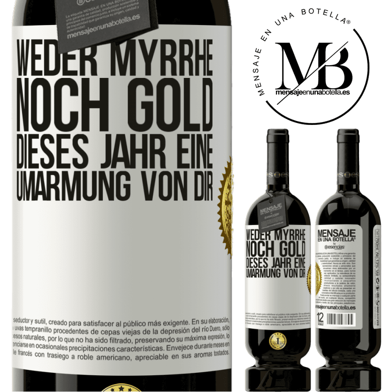 49,95 € Kostenloser Versand | Rotwein Premium Ausgabe MBS® Reserve Weder Myrrhe noch Gold. Dieses Jahr eine Umarmung von dir Weißes Etikett. Anpassbares Etikett Reserve 12 Monate Ernte 2014 Tempranillo