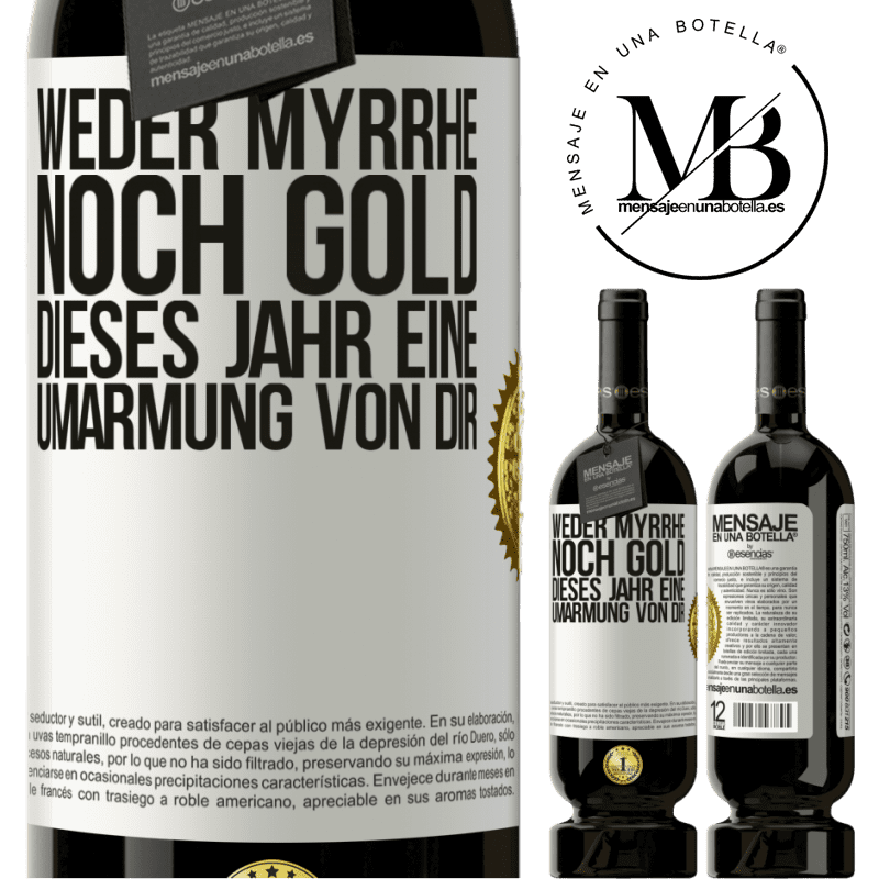 49,95 € Kostenloser Versand | Rotwein Premium Ausgabe MBS® Reserve Weder Myrrhe noch Gold. Dieses Jahr eine Umarmung von dir Weißes Etikett. Anpassbares Etikett Reserve 12 Monate Ernte 2016 Tempranillo