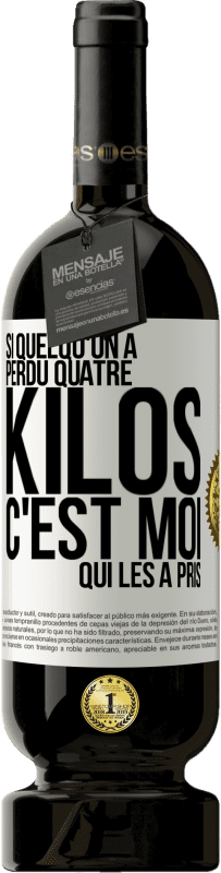 49,95 € | Vin rouge Édition Premium MBS® Réserve Si quelqu'un a perdu quatre kilos, c'est moi qui les a pris Étiquette Blanche. Étiquette personnalisable Réserve 12 Mois Récolte 2015 Tempranillo