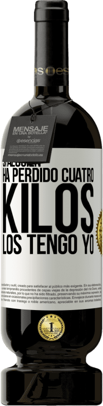 49,95 € Envío gratis | Vino Tinto Edición Premium MBS® Reserva Si alguien ha perdido cuatro kilos. Los tengo yo Etiqueta Blanca. Etiqueta personalizable Reserva 12 Meses Cosecha 2016 Tempranillo