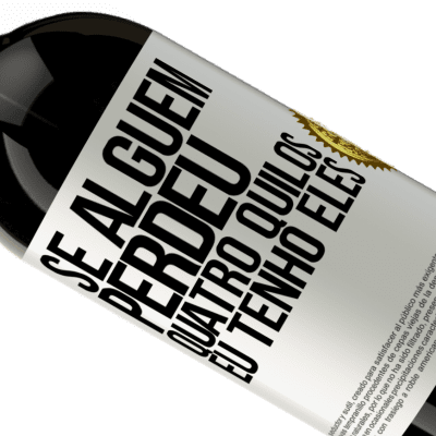 Expressões Únicas e Pessoais. «Se alguém perdeu quatro quilos. Eu tenho eles» Edição Premium MBS® Reserva