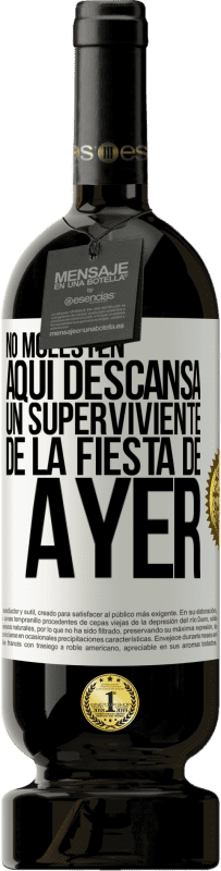 49,95 € Envío gratis | Vino Tinto Edición Premium MBS® Reserva No molesten. Aquí descansa un superviviente de la fiesta de ayer Etiqueta Blanca. Etiqueta personalizable Reserva 12 Meses Cosecha 2016 Tempranillo