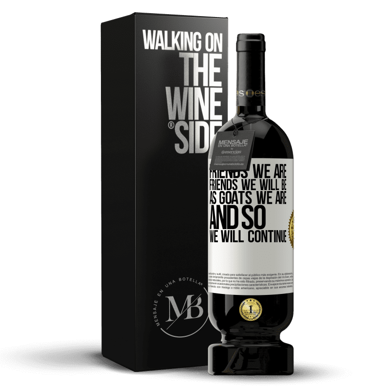 49,95 € Free Shipping | Red Wine Premium Edition MBS® Reserve Friends we are, friends we will be, as goats we are and so we will continue White Label. Customizable label Reserve 12 Months Harvest 2014 Tempranillo