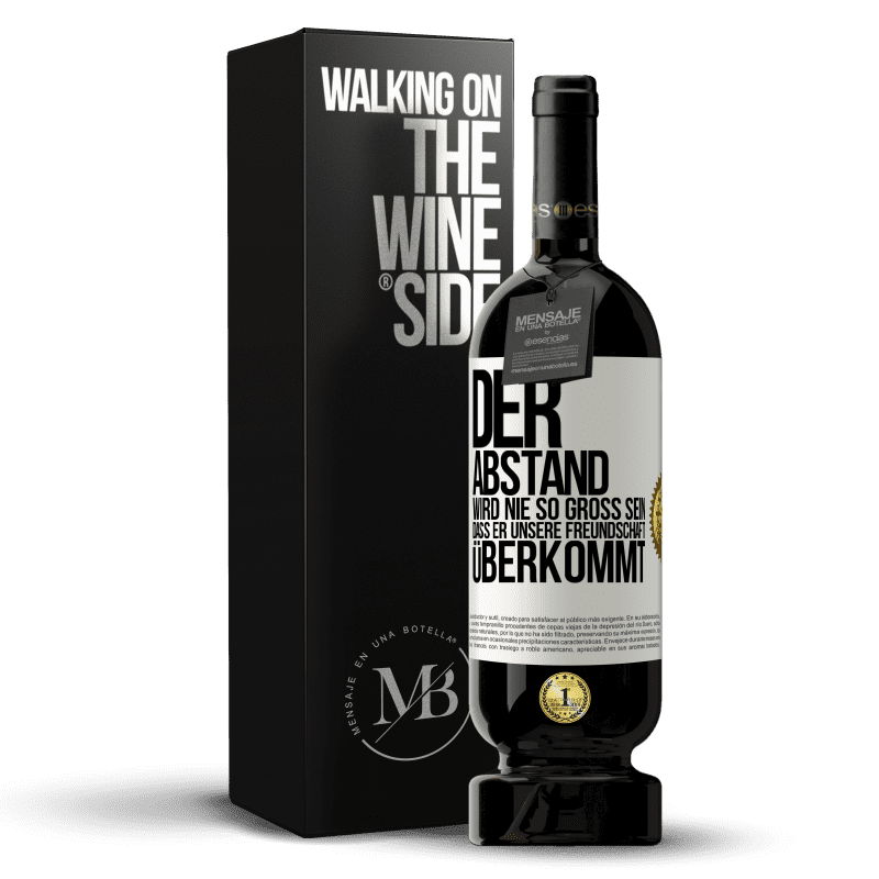 49,95 € Kostenloser Versand | Rotwein Premium Ausgabe MBS® Reserve Der Abstand wird nie so groß sein, dass er unsere Freundschaft überkommt Weißes Etikett. Anpassbares Etikett Reserve 12 Monate Ernte 2013 Tempranillo
