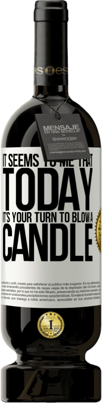 49,95 € Free Shipping | Red Wine Premium Edition MBS® Reserve It seems to me that today, it's your turn to blow a candle White Label. Customizable label Reserve 12 Months Harvest 2016 Tempranillo