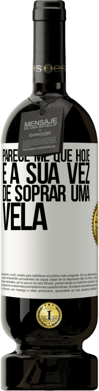 Envio grátis | Vinho tinto Edição Premium MBS® Reserva Parece-me que hoje, é a sua vez de soprar uma vela Etiqueta Branca. Etiqueta personalizável Reserva 12 Meses Colheita 2014 Tempranillo