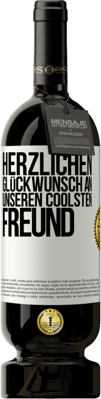 49,95 € | Rotwein Premium Ausgabe MBS® Reserve Herzlichen Glückwunsch an unseren coolsten Freund Weißes Etikett. Anpassbares Etikett Reserve 12 Monate Ernte 2014 Tempranillo