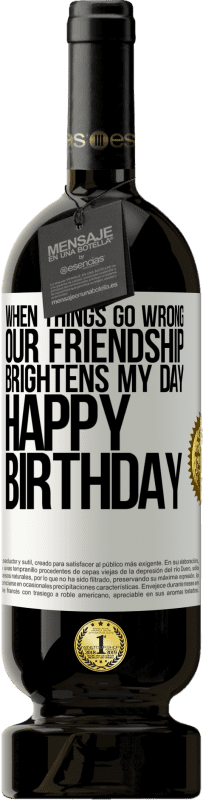 «Когда дела идут плохо, наша дружба скрасит мой день. С днем рождения» Premium Edition MBS® Бронировать