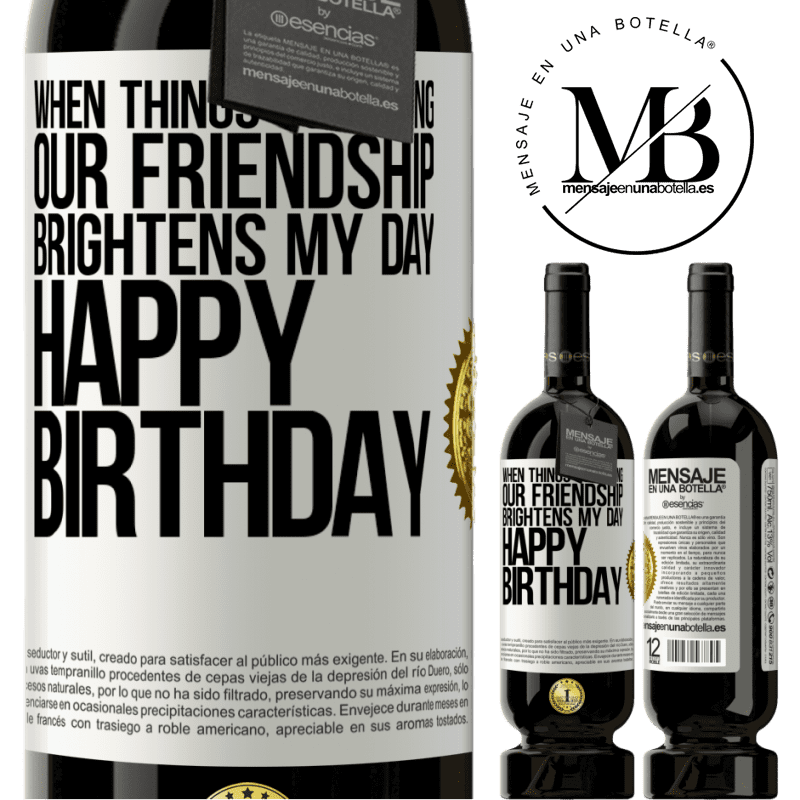 29,95 € Free Shipping | Red Wine Premium Edition MBS® Reserva When things go wrong, our friendship brightens my day. Happy Birthday White Label. Customizable label Reserva 12 Months Harvest 2014 Tempranillo