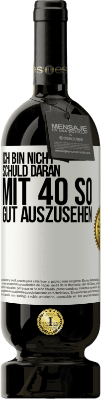 49,95 € Kostenloser Versand | Rotwein Premium Ausgabe MBS® Reserve Ich bin nicht schuld daran mit 40 so gut auszusehen Weißes Etikett. Anpassbares Etikett Reserve 12 Monate Ernte 2015 Tempranillo