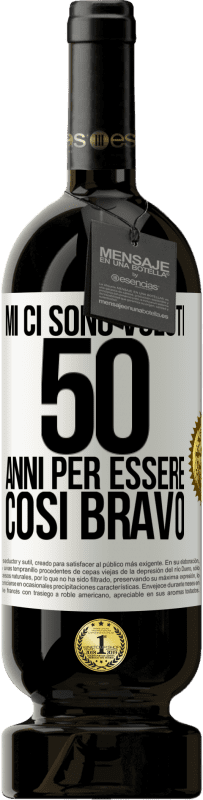 49,95 € Spedizione Gratuita | Vino rosso Edizione Premium MBS® Riserva Mi ci sono voluti 50 anni per essere così bravo Etichetta Bianca. Etichetta personalizzabile Riserva 12 Mesi Raccogliere 2015 Tempranillo