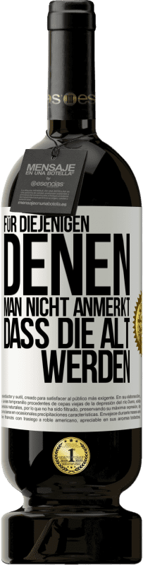 49,95 € Kostenloser Versand | Rotwein Premium Ausgabe MBS® Reserve Für diejenigen, denen man nicht anmerkt, dass die alt werden Weißes Etikett. Anpassbares Etikett Reserve 12 Monate Ernte 2016 Tempranillo