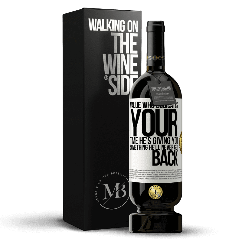 49,95 € Free Shipping | Red Wine Premium Edition MBS® Reserve Value who dedicates your time. He's giving you something he'll never get back White Label. Customizable label Reserve 12 Months Harvest 2014 Tempranillo