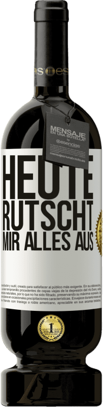 49,95 € Kostenloser Versand | Rotwein Premium Ausgabe MBS® Reserve Heute rutscht mir alles aus Weißes Etikett. Anpassbares Etikett Reserve 12 Monate Ernte 2016 Tempranillo