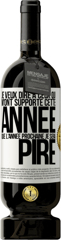 49,95 € Envoi gratuit | Vin rouge Édition Premium MBS® Réserve Je veux dire à ceux qui m'ont supporté cette année que l'année prochaine je serai pire Étiquette Blanche. Étiquette personnalisable Réserve 12 Mois Récolte 2016 Tempranillo