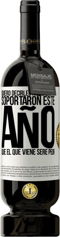 49,95 € Envío gratis | Vino Tinto Edición Premium MBS® Reserva Quiero decirles a los que me soportaron este año, que el que viene seré peor Etiqueta Blanca. Etiqueta personalizable Reserva 12 Meses Cosecha 2016 Tempranillo