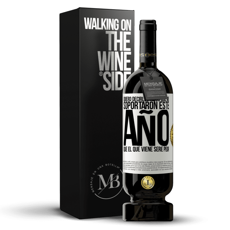 49,95 € Envío gratis | Vino Tinto Edición Premium MBS® Reserva Quiero decirles a los que me soportaron este año, que el que viene seré peor Etiqueta Blanca. Etiqueta personalizable Reserva 12 Meses Cosecha 2016 Tempranillo