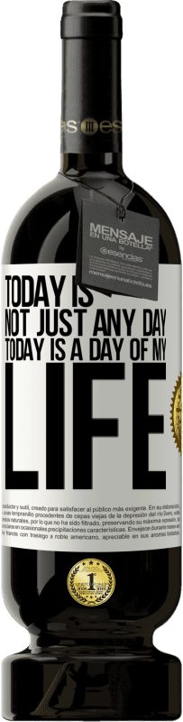 49,95 € Free Shipping | Red Wine Premium Edition MBS® Reserve Today is not just any day, today is a day of my life White Label. Customizable label Reserve 12 Months Harvest 2016 Tempranillo