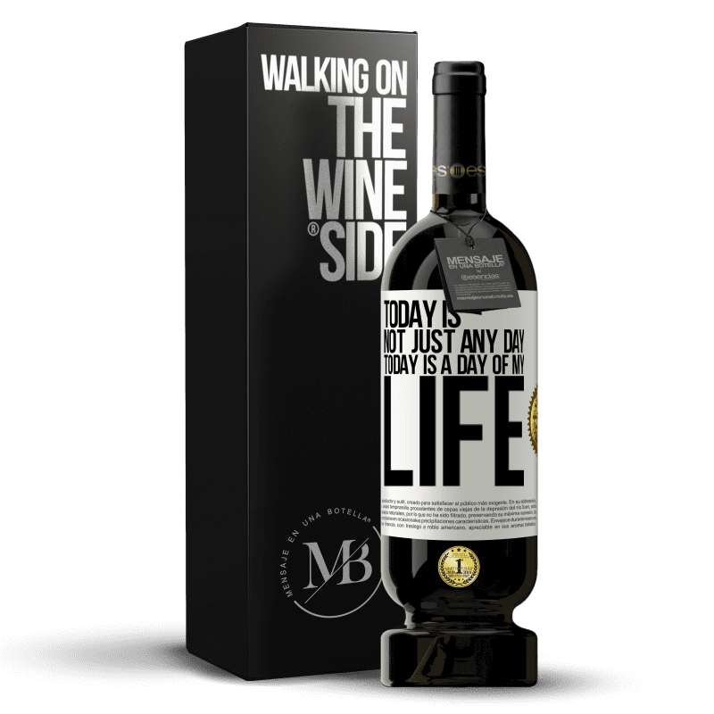 49,95 € Free Shipping | Red Wine Premium Edition MBS® Reserve Today is not just any day, today is a day of my life White Label. Customizable label Reserve 12 Months Harvest 2014 Tempranillo