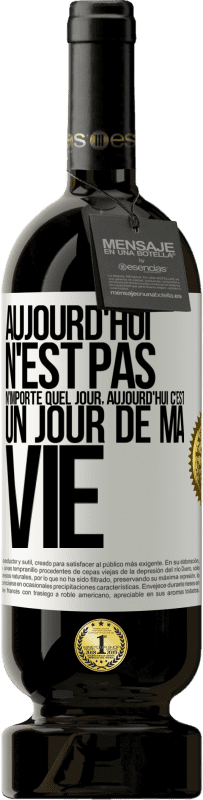 49,95 € Envoi gratuit | Vin rouge Édition Premium MBS® Réserve Aujourd'hui n'est pas n'importe quel jour, aujourd'hui c'est un jour de ma vie Étiquette Blanche. Étiquette personnalisable Réserve 12 Mois Récolte 2016 Tempranillo