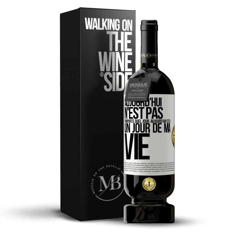 49,95 € Envoi gratuit | Vin rouge Édition Premium MBS® Réserve Aujourd'hui n'est pas n'importe quel jour, aujourd'hui c'est un jour de ma vie Étiquette Blanche. Étiquette personnalisable Réserve 12 Mois Récolte 2015 Tempranillo