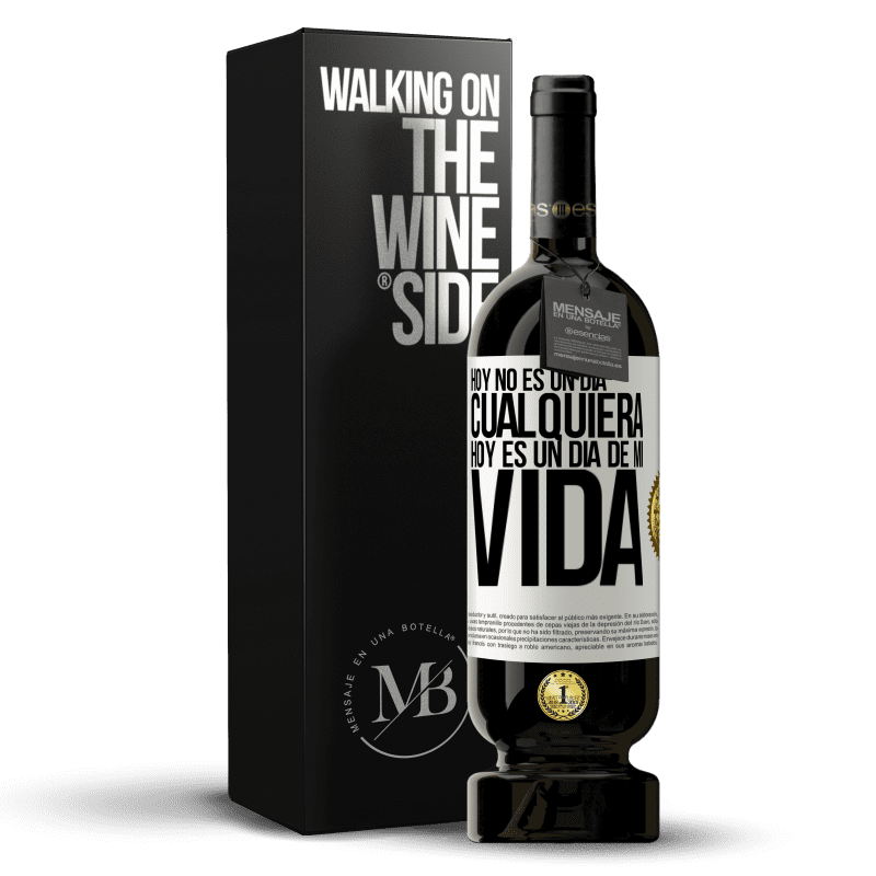 49,95 € Envío gratis | Vino Tinto Edición Premium MBS® Reserva Hoy no es un día cualquiera, hoy es un día de mi vida Etiqueta Blanca. Etiqueta personalizable Reserva 12 Meses Cosecha 2015 Tempranillo