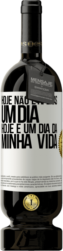 49,95 € | Vinho tinto Edição Premium MBS® Reserva Hoje não é apenas um dia, hoje é um dia da minha vida Etiqueta Branca. Etiqueta personalizável Reserva 12 Meses Colheita 2015 Tempranillo