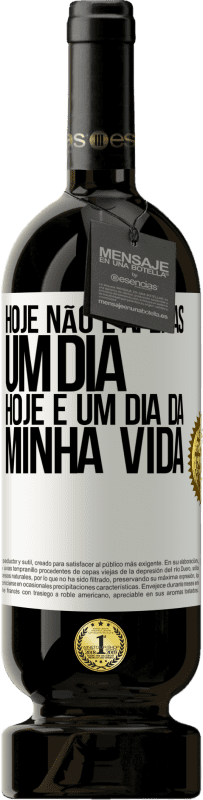 «Hoje não é apenas um dia, hoje é um dia da minha vida» Edição Premium MBS® Reserva